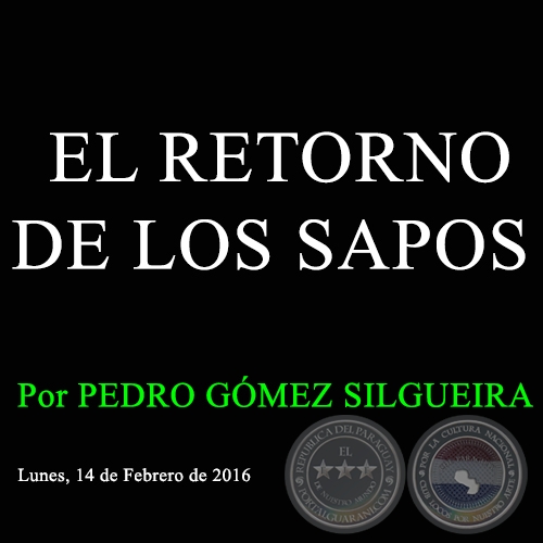 EL RETORNO DE LOS SAPOS - Por PEDRO GÓMEZ SILGUEIRA - Lunes, 14 de Febrero de 2016  